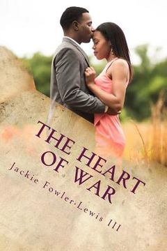 portada The Heart of War: The Pain and Joy of a Heart in love (en Inglés)