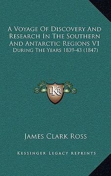 portada a voyage of discovery and research in the southern and antarctic regions v1: during the years 1839-43 (1847)