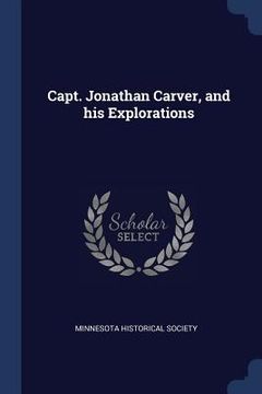 portada Capt. Jonathan Carver, and his Explorations (en Inglés)