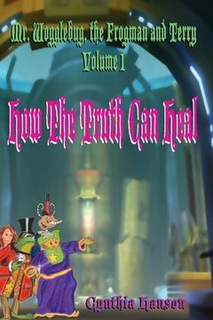 portada Mr. Wogglebug, the Frogman, and Terry: Volume 1: How the Truth Can Heal (en Inglés)
