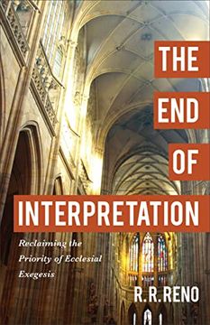 portada The end of Interpretation: Reclaiming the Priority of Ecclesial Exegesis 
