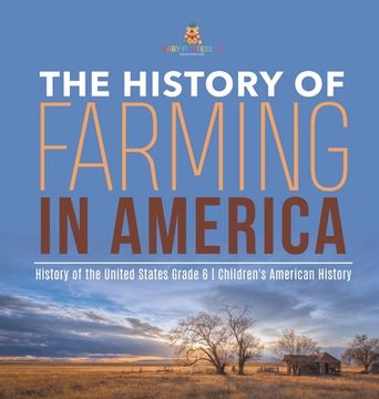 portada The History of Farming in America History of the United States Grade 6 Children's American History (en Inglés)