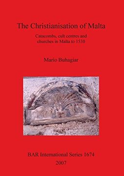 portada The Christianisation of Malta: Catacombs, Cult Centres and Churches in Malta to 1530 (Bar International Series) (en Inglés)