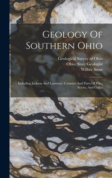 portada Geology Of Southern Ohio: Including Jackson And Lawrence Counties And Parts Of Pike, Scioto, And Gallia (en Inglés)