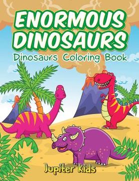 portada Enormous Dinosaurs: Dinosaurs Coloring Book (in English)
