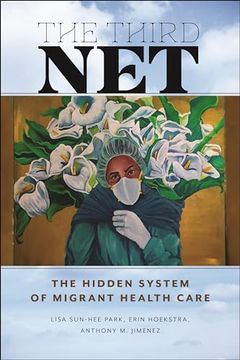 portada The Third Net: The Hidden System of Migrant Health Care (en Inglés)