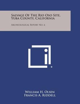 portada Salvage of the Rio Oso Site, Yuba County, California: Archeological Report No. 6