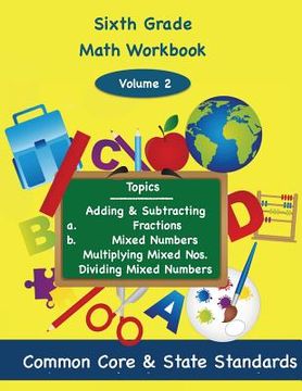 portada Sixth Grade Math Volume 2: Adding and Subtracting a.) Fractions 2.) Mixed Numbers, Multiplying Mixed Numbers, Dividing Mixed Numbers (en Inglés)