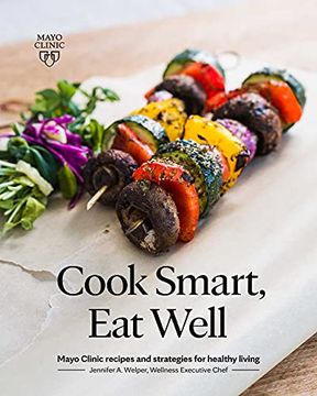 portada Cook Smart, eat Well: Mayo Clinic Recipes and Strategies for Healthy Living 