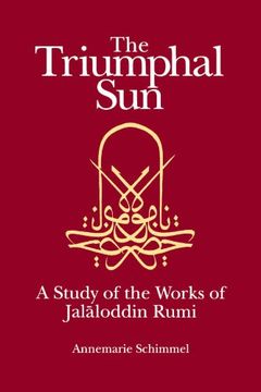 the triumphal sun,a study of the works of jalaloddinn rumi