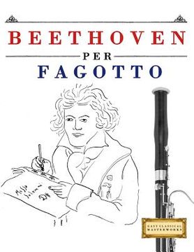 portada Beethoven per Fagotto: 10 Pezzi Facili per Fagotto Libro per Principianti (en Italiano)
