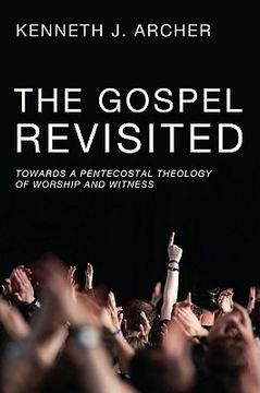 portada the gospel revisited: towards a pentecostal theology of worship and witness (en Inglés)