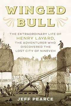 portada Winged Bull: The Extraordinary Life of Henry Layard, the Adventurer Who Discovered the Lost City of Nineveh (in English)