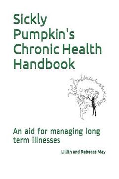 portada Sickly Pumpkin's Chronic Health Handbook: An Aid for Managing Long Term Illnesses (en Inglés)