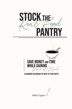 portada Stock the Real Food Pantry: Save Money and Time While Gaining Peace of Mind (in English)