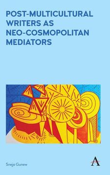 portada Post-Multicultural Writers as Neo-cosmopolitan Mediators (Anthem Studies in Australian Literature and Culture)