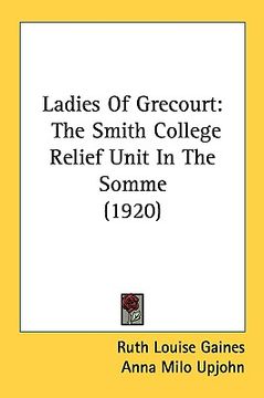 portada ladies of grecourt: the smith college relief unit in the somme (1920)