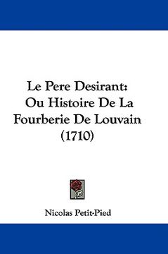 portada le pere desirant: ou histoire de la fourberie de louvain (1710) (en Inglés)
