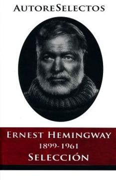 portada Ernest Hemingway: Adios a las Armas; Las Nieves del Kilimanjaro; La Corta y Feliz Vida de Francis Macomber; Los Asesinos y Otros Relatos; El Viejo y el mar
