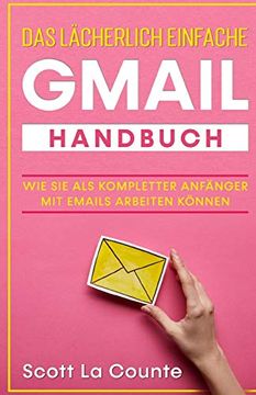 portada Das Lächerlich Einfache Gmail Handbuch: Wie sie als Kompletter Anfänger mit Emails Arbeiten Können 