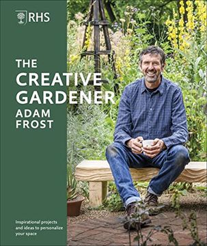 portada Rhs the Creative Gardener: Inspiration and Advice to Create the Space you Want (en Inglés)