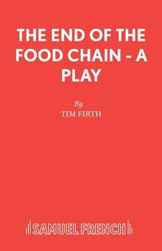 portada The End of the Food Chain - A Play (en Inglés)