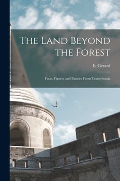 portada The Land Beyond the Forest: Facts, Figures and Fancies From Transylvania (en Inglés)