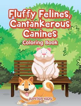 portada Fluffy Felines, Cantankerous Canines Coloring Book (en Inglés)