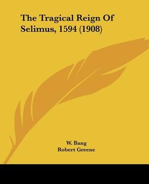 portada the tragical reign of selimus, 1594 (1908) (en Inglés)