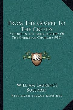 portada from the gospel to the creeds: studies in the early history of the christian church (1919) (in English)