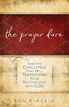 portada The Prayer Dare: Take the Challenge That Will Transform Your Relationship With god (en Inglés)