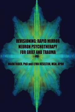 portada Revisioning: Rapid Mirror Neuron Psychotherapy for Grief and Trauma (en Inglés)