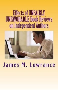 portada Effects of Unfairly Unfavorable Book Reviews on Independent Authors: When a Negative Review is not Merited by a Written Work (en Inglés)