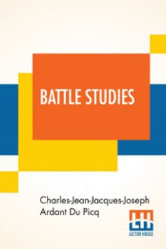 portada Battle Studies: Ancient and Modern Battle, Translated From the Eighth Edition in the French by Colonel John n. Greely and Major Robert c. Cotton (en Inglés)