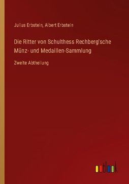 portada Die Ritter von Schulthess Rechberg'sche Münz- und Medaillen-Sammlung: Zweite Abtheilung (in German)