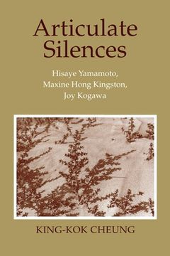 portada Articulate Silences: Hisaye Yamamoto, Maxine Hong Kingston, and joy Kogewa (Reading Women Writing) (in English)