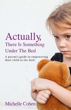 portada Actually, There Is Something Under The Bed: A parent's guide to empowering their child in the dark