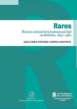 portada Raros: Historia cultural de la homosexualidad en Medellín, 1890 - 1980