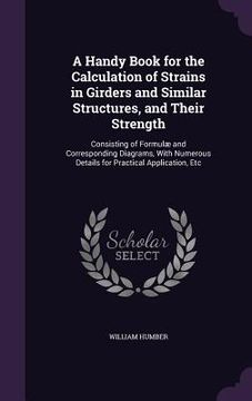 portada A Handy Book for the Calculation of Strains in Girders and Similar Structures, and Their Strength: Consisting of Formulæ and Corresponding Diagrams, W (in English)