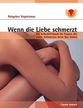 portada Wenn die Liebe Schmerzt: Ein Ratgeber für Frauen mit Vaginismus, Dyspareunie, Vulvodynie (en Alemán)