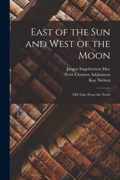 portada East of the sun and West of the Moon; old Tales From the North (en Inglés)