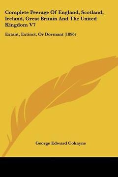portada complete peerage of england, scotland, ireland, great britain and the united kingdom v7: extant, extinct, or dormant (1896)