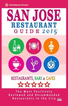 portada San Jose Restaurant Guide 2015: Best Rated Restaurants in San Jose, California - 500 Restaurants, Bars and Cafés recommended for Visitors, (Guide 2015).