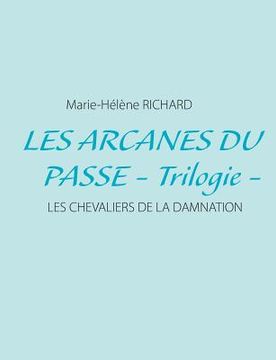 portada Les arcanes du passe - Trilogie -: Les chevaliers de la damnation (in French)
