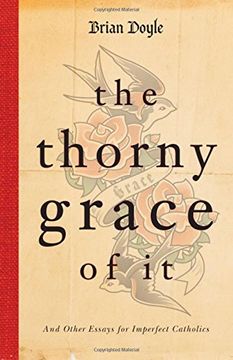 portada The Thorny Grace of It: And Other Essays for Imperfect Catholics