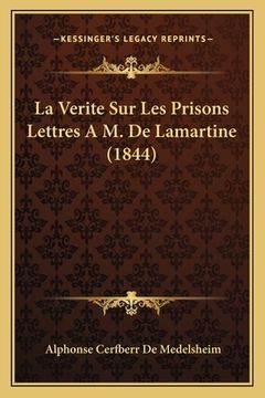 portada La Verite Sur Les Prisons Lettres A M. De Lamartine (1844) (in French)