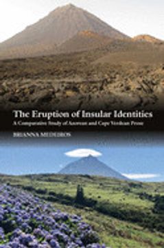 portada The Eruption of Insular Identities: A Comparative Study of Azorean and Cape Verdean Prose (The Portuguesespeaking World i) 