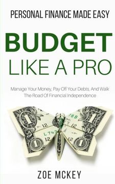 portada Budget Like A Pro: Manage Your Money, Pay Off Your Debts, And Walk The Road Of Financial Independence - Personal Finance Made Easy (en Inglés)