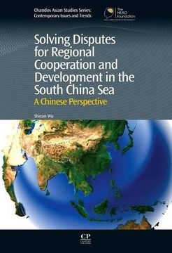 portada Solving Disputes for Regional Cooperation and Development in the South China Sea: A Chinese Perspective (Chandos Asian Studies Series)