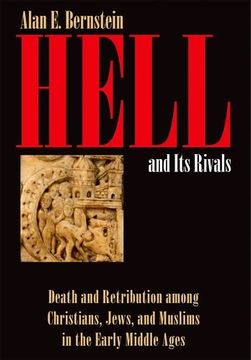 portada Hell and its Rivals: Death and Retribution Among Christians, Jews, and Muslims in the Early Middle Ages (en Inglés)
